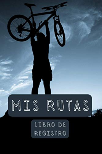 Mis Rutas Libro De Registro: 120 Páginas Profesionalmente Diseñadas Con Espacios Para Poder Llevar Un Seguimiento Completo De Todas Tus Rutas En Bicicleta