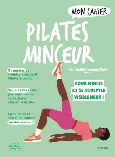 Mon Cahier Pilates minceur: Pour mincir et se sculpter visiblement !