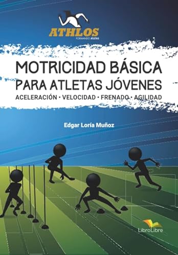 MOTRICIDAD BÁSICA PARA ATLETAS JÓVENES: ACELERACIÓN - VELOCIDAD - FRENADO - AGILIDAD