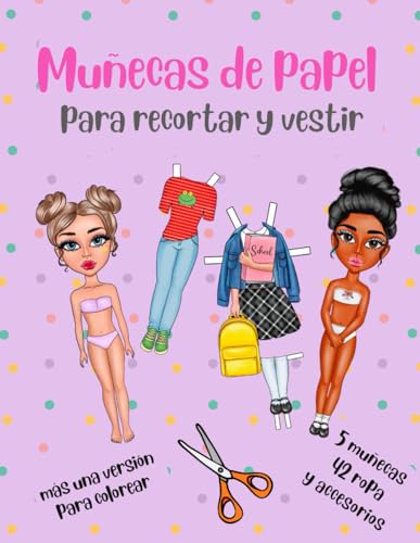 Muñecas de Papel para Recortar y Vestir más una Versión para Colorear - 5 Muñecas 42 Ropa y Accesorios: Muñecas de Papel con Ropa - Libro de Actividades - Recortes para Niñas