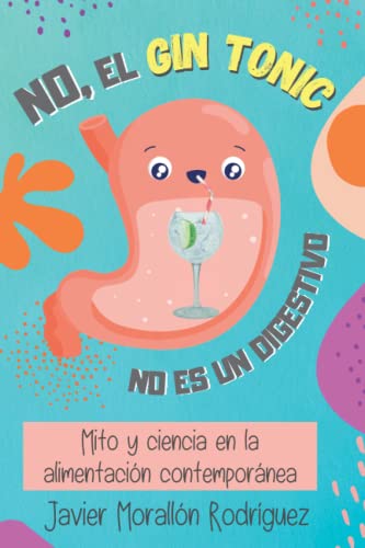 NO, EL GIN-TONIC NO ES UN DIGESTIVO: Mito y ciencia en la alimentación contemporánea.