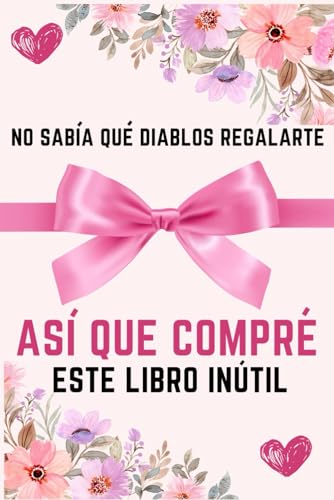 No sabía Qué diablos Regalarte así Que compré Este libro - regalo amigo invisible original para hombre o mujer: Cuaderno divertido para regalar como broma para cumpleaños, san valentin , Navidad