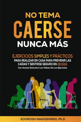 NO TEMA CAERSE NUNCA MÁS: EJERCICIOS SIMPLES Y PRÁCTICOS PARA REALIZAR EN CASA PARA PREVENIR LAS CAÍDAS Y SENTIRSE SEGURO EN 28 DÍAS- CON ACCESO ... DE LOS EJERCICIOS (Dr. N's Wellness Series)