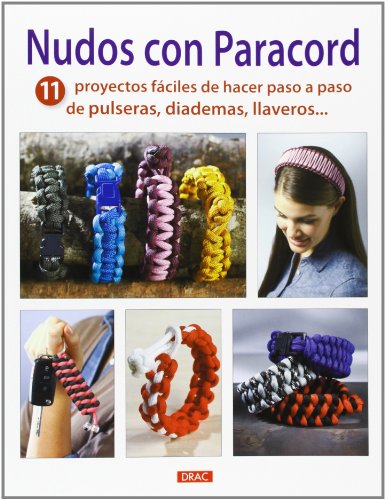 Nudos con paracord: 11 proyectos fáciles de hacer paso a paso de pulseras, diademas, llaveros... (EL LIBRO DE)