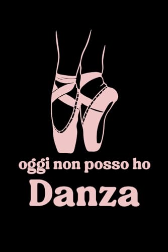 Oggi Non Posso Ho Danza: Taccuino Appunti Danza Classica. Quaderno a Righe per Prendere Note con Frasi Divertenti e Simpatiche per Balletto. Ballare ... Ballerina Bambina per Compleanno o Natale.