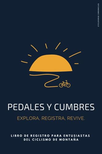 PEDALES Y CUMBRES: Explora, Registra, Revive. Libro de Registro para Entusiastas del Ciclismo de Montaña: Cuaderno con 26 Espacios para Detallar tus ... 15.24x22.86 cm para Registrar Cada Giro.