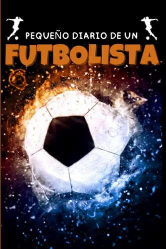 Pequeño Diario de un Futbolista: Cuaderno de entrenamiento y partidos de fútbol, ideal para ayudar a los niños a mejorar su juego trazando sus propias ... su rendimiento personal y sus goles.