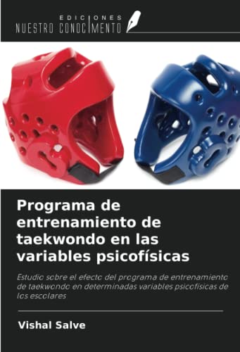 Programa de entrenamiento de taekwondo en las variables psicofísicas: Estudio sobre el efecto del programa de entrenamiento de taekwondo en determinadas variables psicofísicas de los escolares