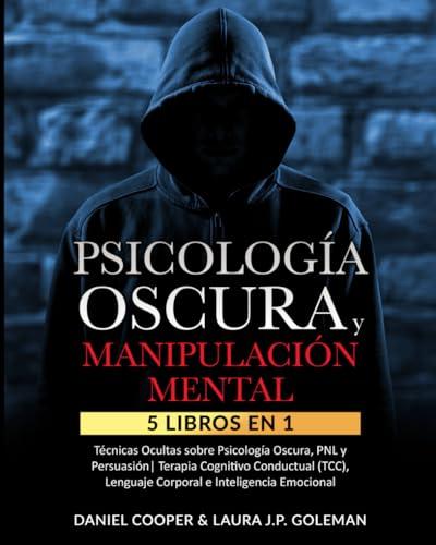 PSICOLOGÍA OSCURA & MANIPULACIÓN MENTAL: 5 libros en 1 Técnicas Ocultas de Psicología Oscura, PNL y Persuasión | Terapia Cognitivo Conductual (TCC), Lenguaje Corporal e Inteligencia Emocional.