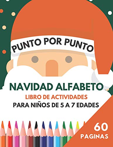 Punto Por Punto Navidad Alfabeto Libro De Actividades Para NIÑOS De 5 a 7 Edades: Regalo para niños pequeños. Present para Navidad desarrollando ... Rotuladores ABC y lápiz de actividades.