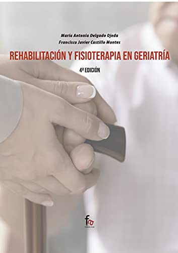 REHABILITACIÓN Y FISIOTERAPIA EN GERIATRÌA-4ºEDICIÓN (GERIATRIA Y GERONTOLOGIA)