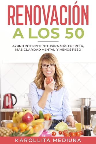 Renovación a los 50: Ayuno Intermitente para Más Energía, Más Claridad Mental y Menos Peso