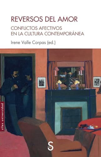 Reversos del amor: Conflictos afectivos en la cultura contemporánea (Sílex Universidad)