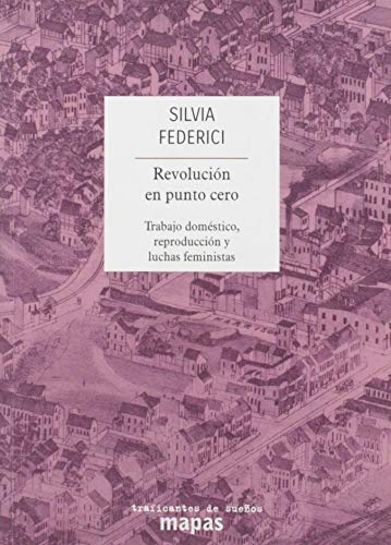 Revolución En Punto Cero. Trabajo Domestico, Reproducción Y Luchas Feministas (SIN COLECCION)