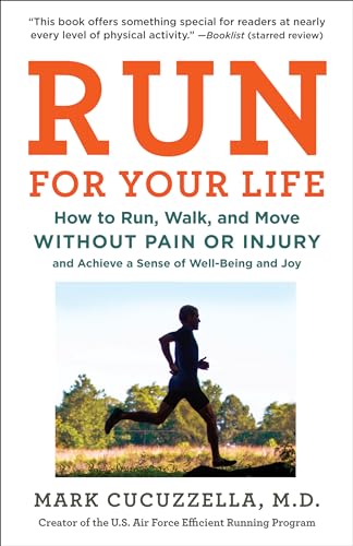 Run for Your Life: How to Run, Walk, and Move Without Pain or Injury and Achieve a Sense of Well-Being and Joy