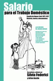 SALARIO PARA EL TRABAJO DOMÉSTICO: COMITÉ DE NUEVA YORK 1972-1977. HISTORIA,TEORÍA Y DOCUMENTOS (SIN COLECCION)