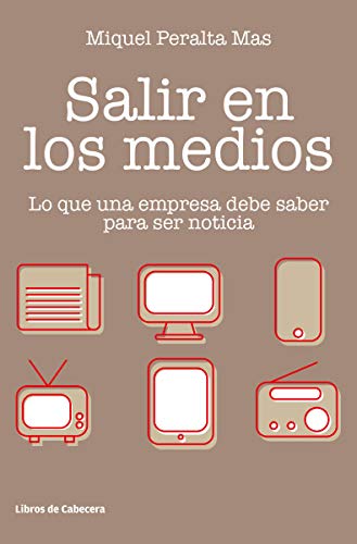 Salir en los medios: Lo que una empresa debe saber para ser noticia (Temáticos)