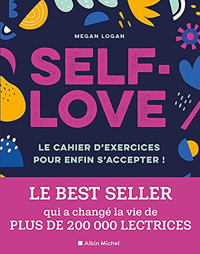 Self-love: Le cahier d'exercices pour apprendre à s'accepter ! Libérez-vous de vos doutes, soyez indulgente envers vous-même, et aimez la femme que vous êtes !