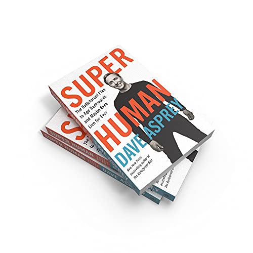 Super Human: The Bulletproof Plan to Age Backward and Maybe Even Live Forever