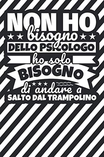Taccuino foderato: Non ho bisogno dello psicologo ho solo bisogno di andare a SALTO DAL TRAMPOLINO