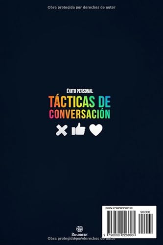 TÁCTICAS DE CONVERSACIÓN: Las Reglas de Oro Para una Comunicación Eficaz y Persuasiva, Manejar Todo Tipo de Conversaciones y Aumentar la Autoestima