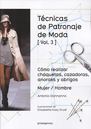 Técnicas de patronaje de moda vol. 3: Cómo realizar chaquetas, cazadoras, anoraks y abrigos. Mujer / Hombre (DISE?O)