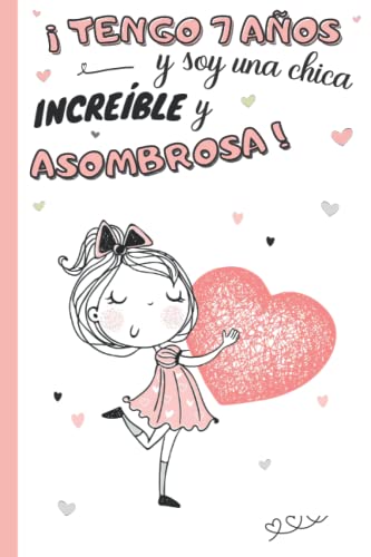 ¡Tengo 7 años y soy una chica increíble y asombrosa!: Diario niña 7 años | cuaderno de notas y de escritura personal para llenar de pensamientos, ... idea de regalo de cumpleaños y navidad niño