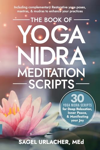 The Book of Yoga Nidra Meditation Scripts: 30 Yoga Nidra Scripts for Deep Relaxation, Inner Peace, & Manifesting Your Joy