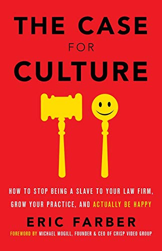 The Case for Culture: How to Stop Being a Slave to Your Law Firm, Grow Your Practice, and Actually Be Happy