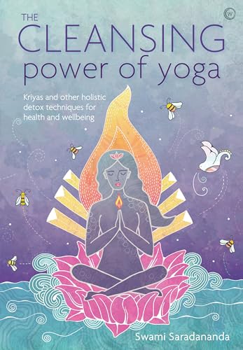 The Cleansing Power of Yoga: Kriyas and other holistic detox techniques for health and wellbeing