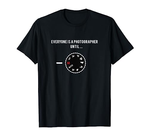 Todo el mundo es fotógrafo hasta el modo manual Camiseta