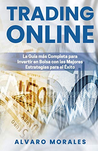 Trading Online: La Guía más Completa para Invertir en Bolsa con las Mejores Estrategias para el Éxito