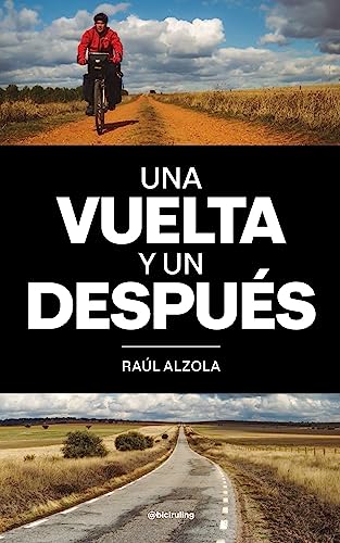 Una vuelta y un después: Anécdotas, historias y reflexiones del viaje en bicicleta por España que me cambió la vida