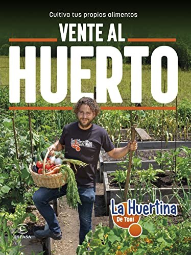 Vente al huerto: Cultiva tus propios alimentos (NO FICCIÓN)