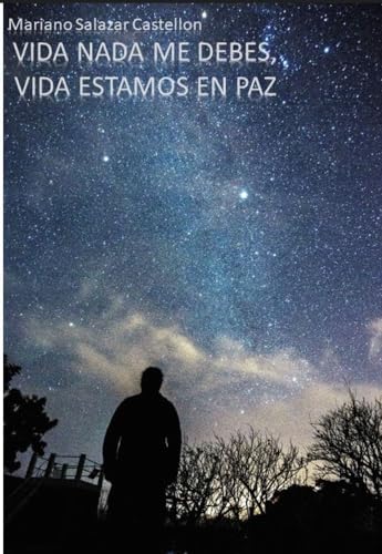 Vida nada me debes vida estamos en paz (Obra literaria de Mariano Salazar Castellon nº 2)