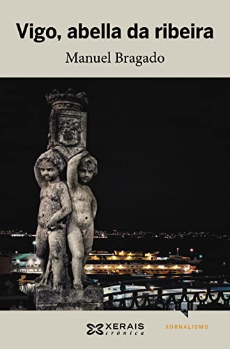 Vigo, abella da ribeira (EDICIÓN LITERARIA - CRÓNICA - Xornalismo)