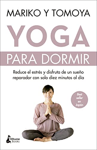 Yoga para dormir: Disfruta de un sueño reparador y reduce el estrés con solo diez minutos al día: Reduce el estrés y disfruta de un sueño reparador con solo d (BIENESTAR)