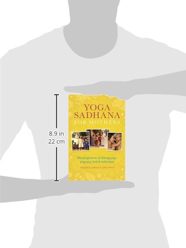 Yoga Sadhana for Mothers: Shared experiences of Ashtanga yoga, pregnancy, birth and motherhood