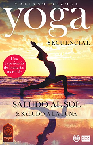 YOGA SECUENCIAL: SALUDO AL SOL + SALUDO A LA LUNA (COLECCIÓN YOGA EN CASA nº 6)