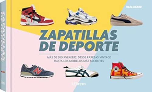 Zapatillas de deporte: Más de 300 sneakers, desde rarezas vintage hasta los modelos más recientes: MAS DE 300 SNEAKERS, DESDE RAREZAS VINTAGE HASTA LOS MODELOS MAS RECIENTES (DISE?O)